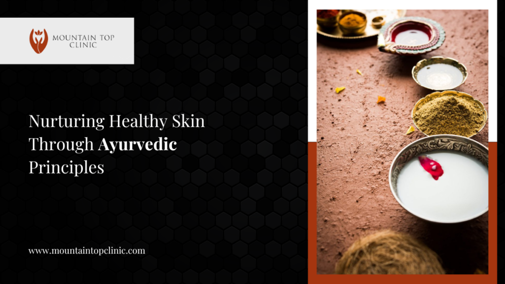 Nurturing Healthy Skin Through Ayurvedic Principles